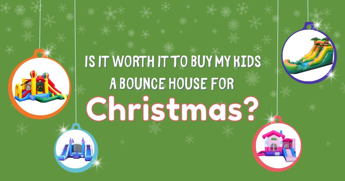 Is It Worth It To Buy My Kids A Bounce House For Christmas?